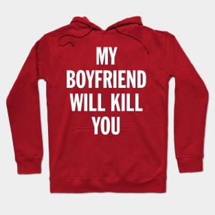 My Boyfriend Will Kill You Hoodie